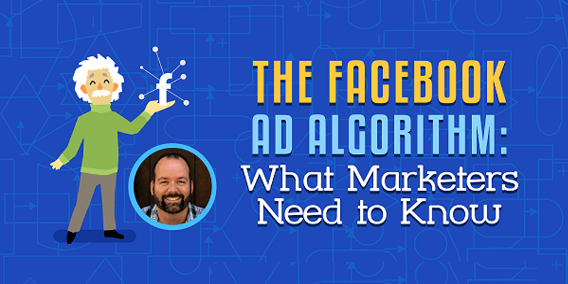 The Facebook Ad Algorithm: What Marketers Need to Know