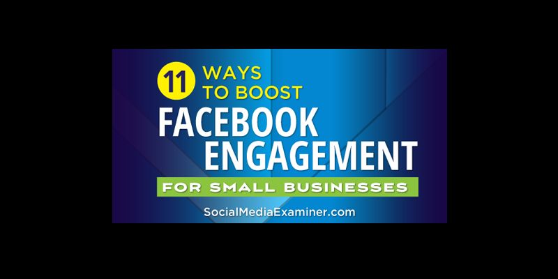 11 Ways to Boost Facebook Engagement for Small Businesses