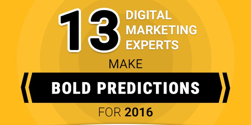 13 Digital Marketing Experts Make Bold Predictions for 2016
