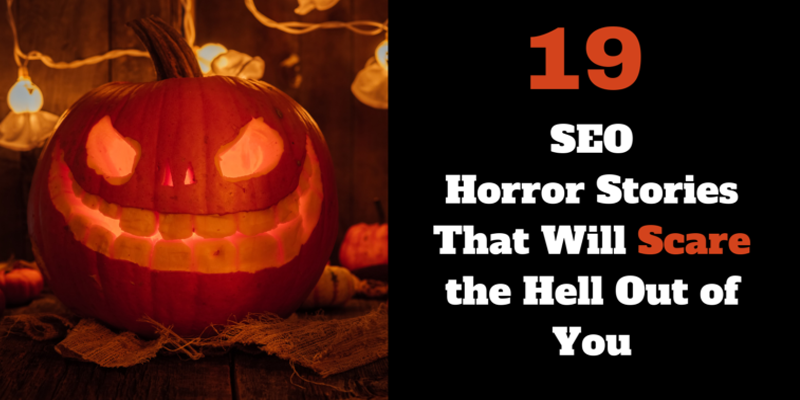 19 SEO Horror Stories That Will Scare the Hell Out of You
