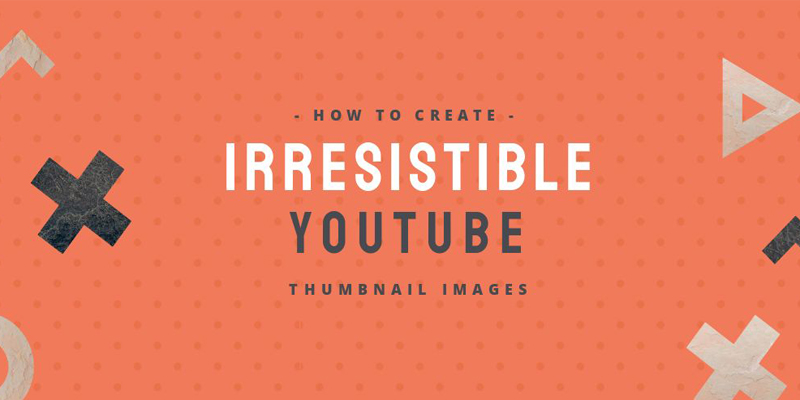 How to Create Irresistible YouTube Thumbnail Images for Your Videos [Infographic]