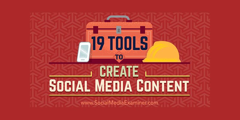 19 Tools to Create Social Media Content