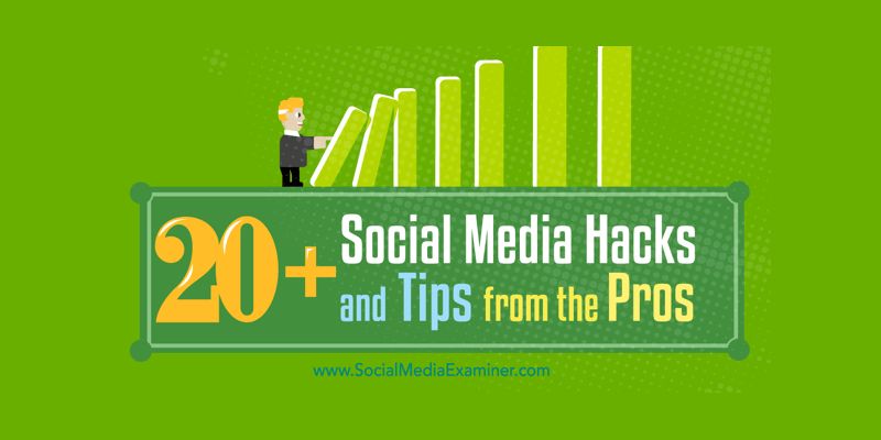 20+ Social Media Hacks and Tips From the Pros