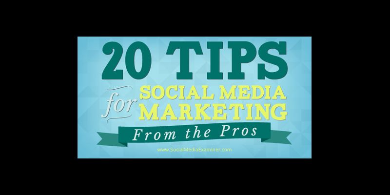 20 Social Media Marketing Tips From the Pros