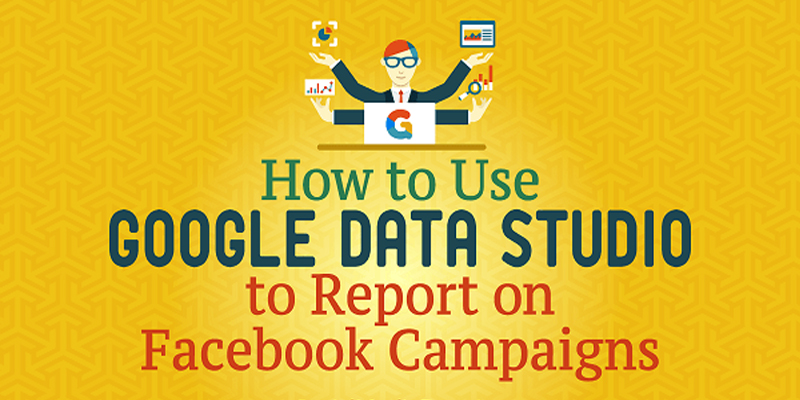 How to Use Google Data Studio to Report on Facebook Campaigns