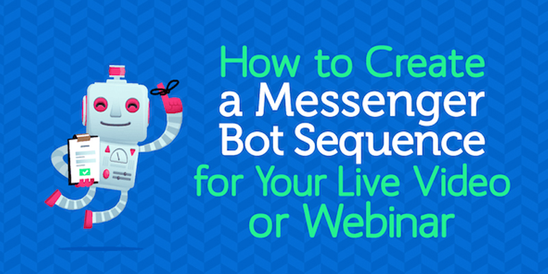 How to Create a Messenger Bot Sequence for Your Live Video or Webinar