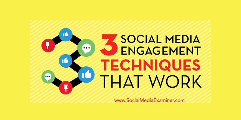 3 Social Media Engagement Techniques That Work