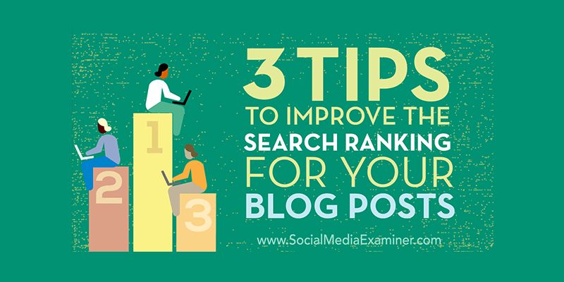 3 Tips to Improve the Search Ranking for Your Blog Posts