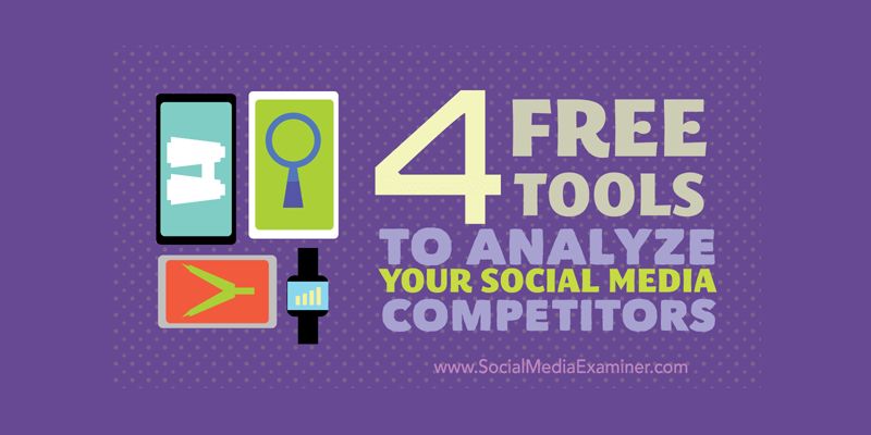 4 Free Tools to Analyze Your Social Media Competitors