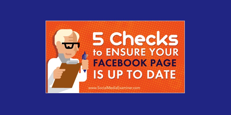 5 Checks to Ensure Your Facebook Page Is Up to Date
