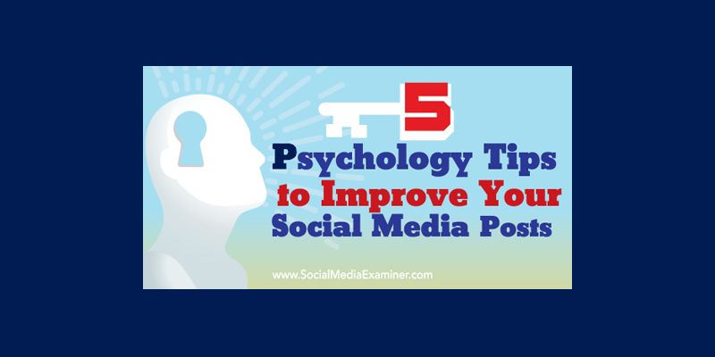 5 Psychology Tips to Improve Your Social Media Posts