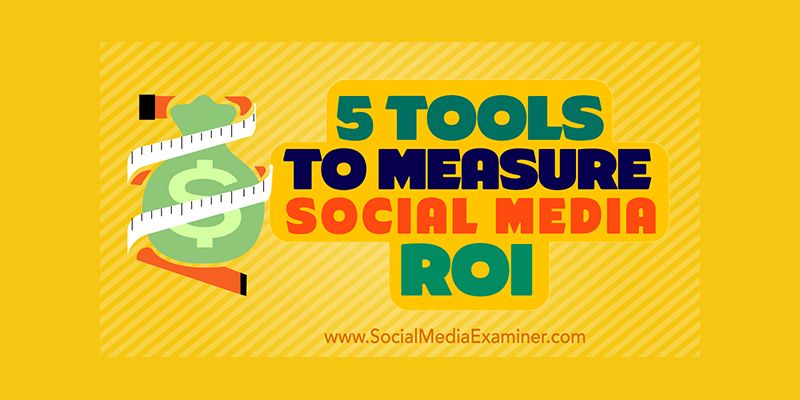 5 Tools to Measure Social Media ROI