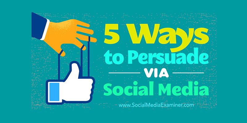5 Ways to Persuade Via Social Media