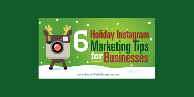 6 Holiday Instagram Marketing Tips for Businesses