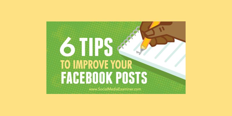 6 Tips to Improve Your Facebook Posts