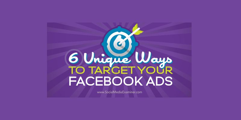 6 Unique Ways to Target Your Facebook Ads
