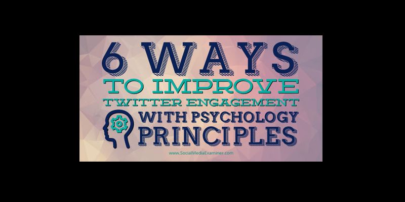 6 Ways to Improve Twitter Engagement With Psychology Principles