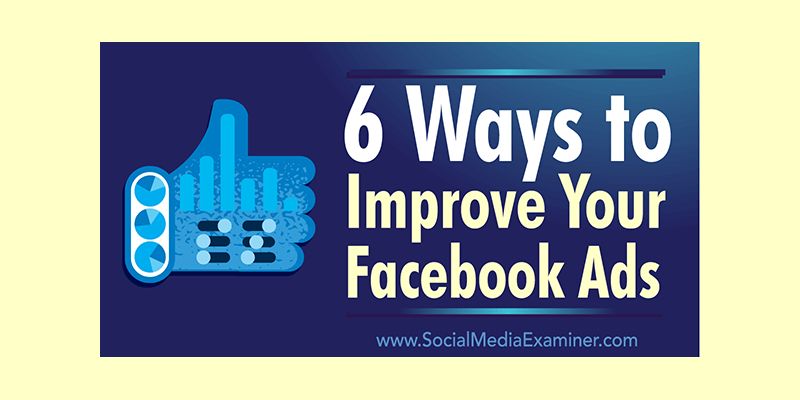6 Ways to Improve Your Facebook Ads