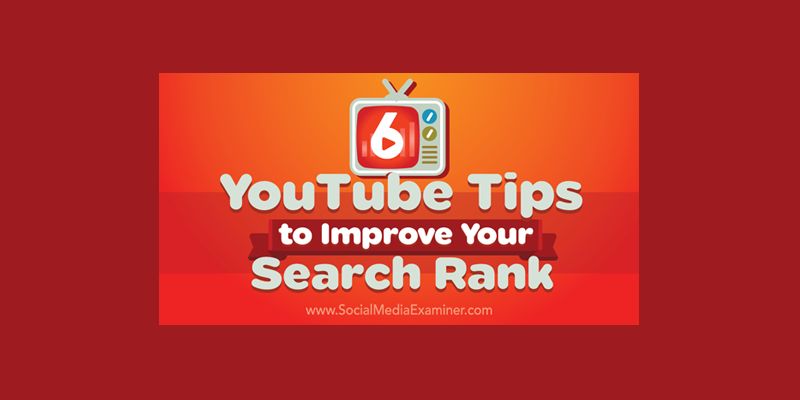 6 YouTube Tips to Improve Your Search Rank