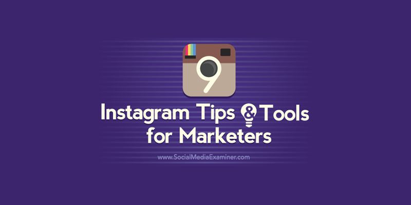 9 Instagram Tips and Tools for Marketers