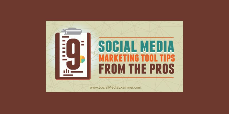 9 Social Media Marketing Tool Tips From the Pros