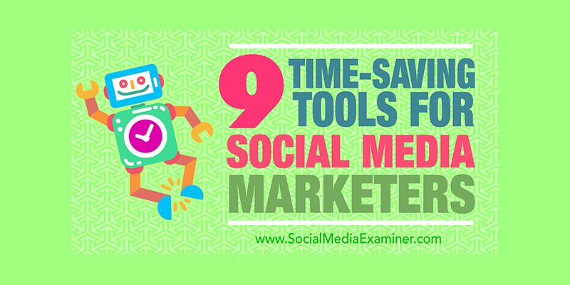9 Time-Saving Tools for Social Media Marketers