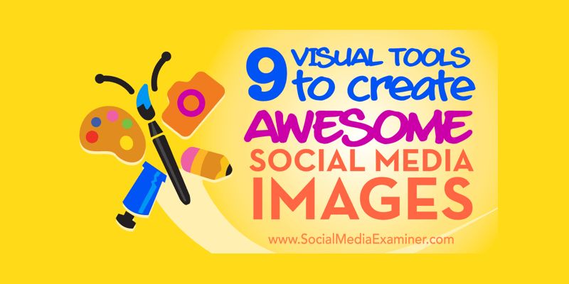 9 Visual Tools to Create Awesome Social Media Images