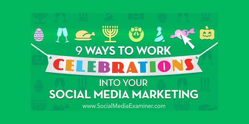 9 Ways to Work Celebrations Into Your Social Media Marketing