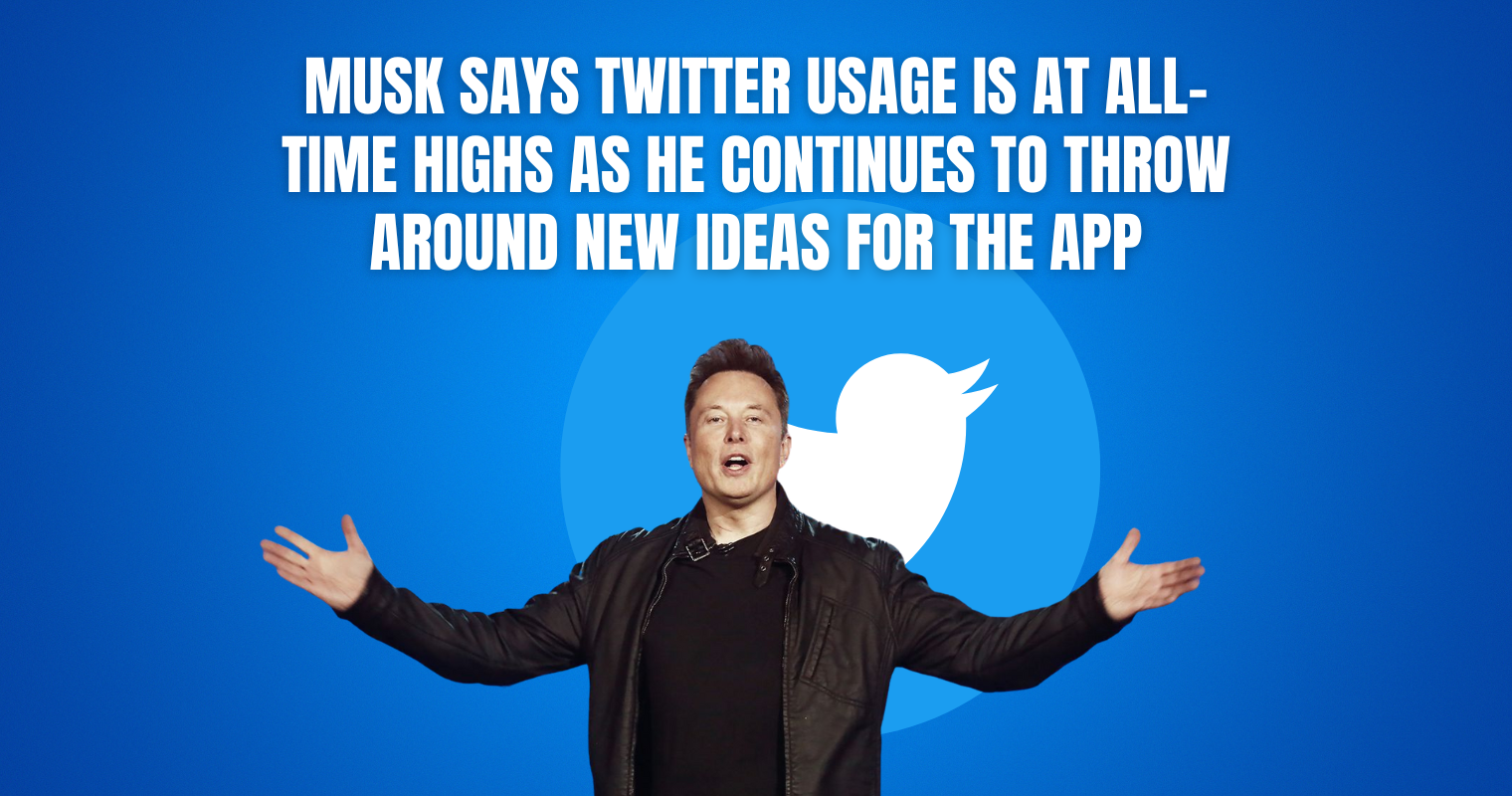 Musk Says Twitter Usage is at All-Time Highs as He Continues to Throw Around New Ideas for the App
