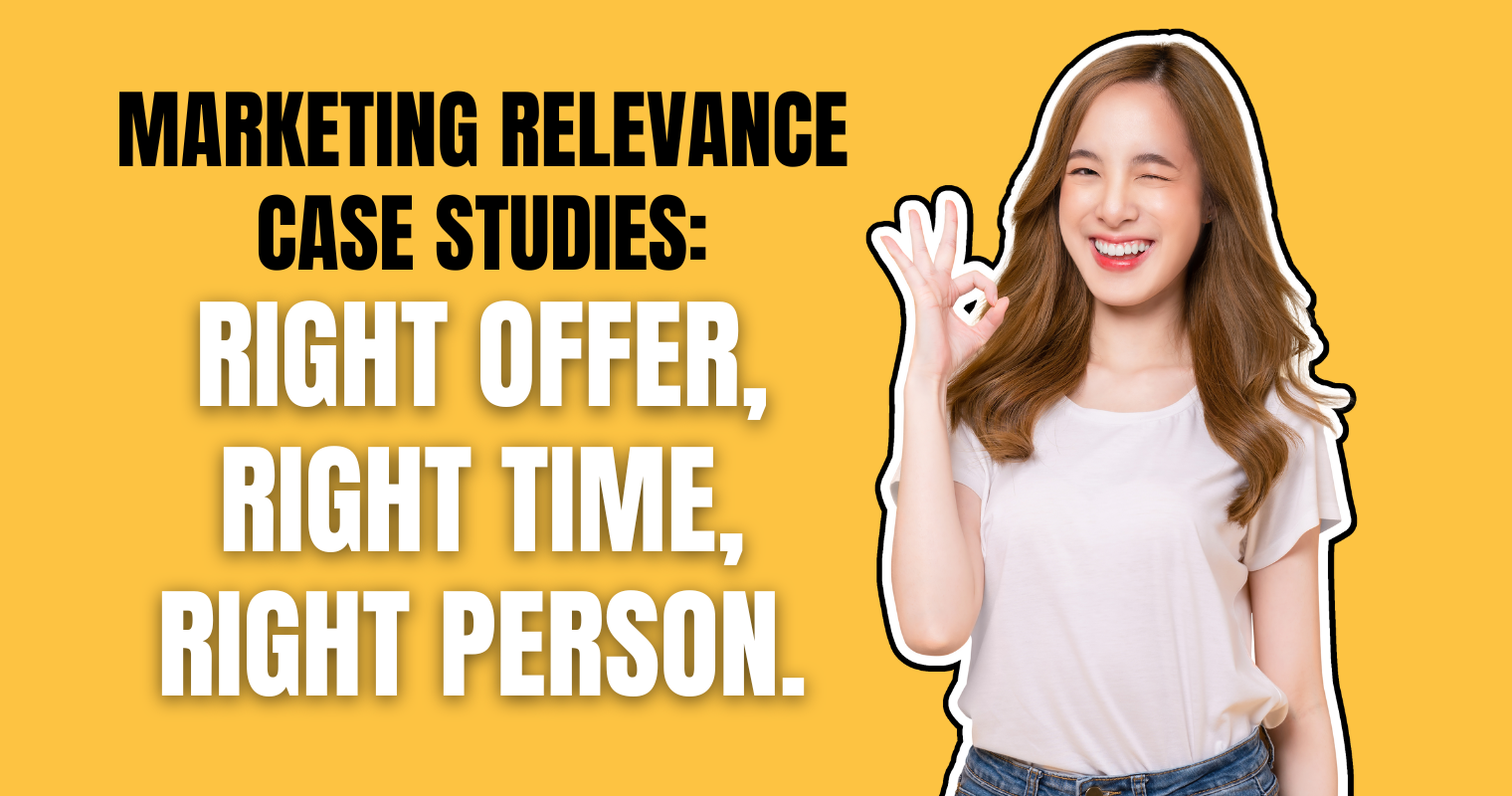 Marketing Relevance Case Studies: Right offer, right time, right person