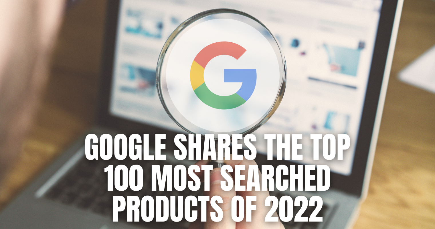 Google Shares the Top 100 Most Searched Products of 2022