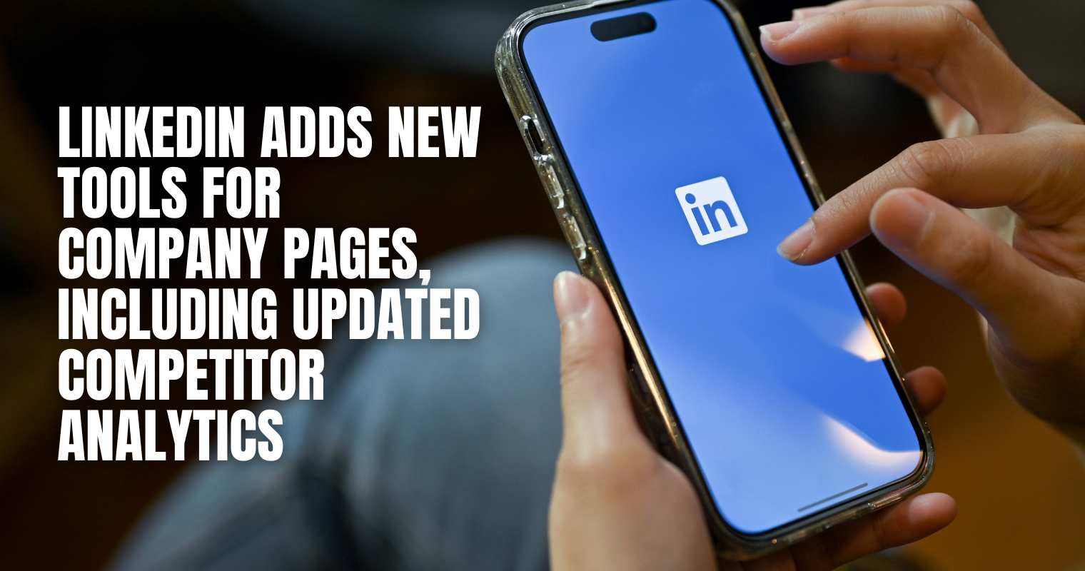 LinkedIn Adds New Tools for Company Pages, Including Updated Competitor Analytics