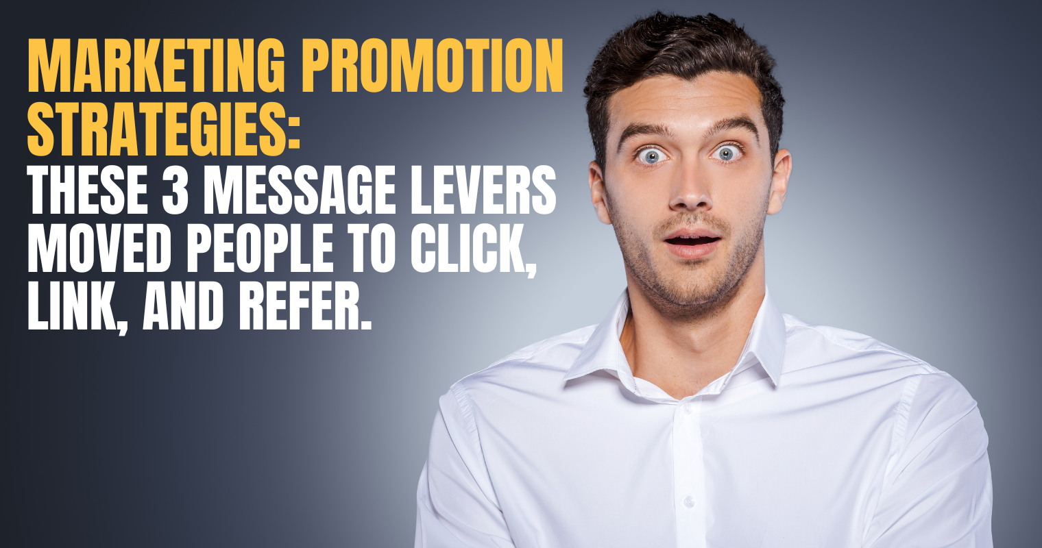 Marketing Promotion Strategies: These 3 message levers moved people to click, link, and refer