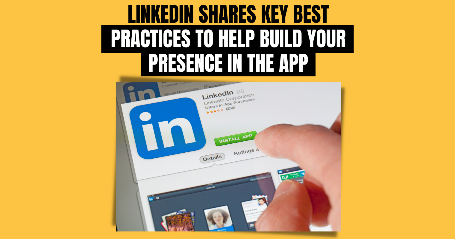 LinkedIn Shares Key Best Practices to Help Build Your Presence in the App