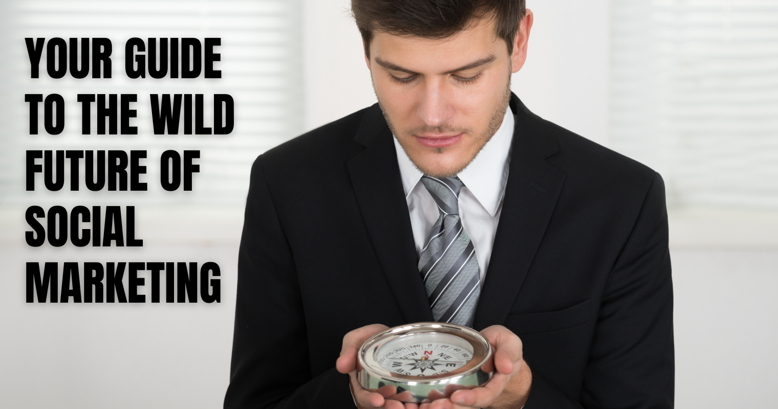 Your Guide to the Wild Future of Social Marketing