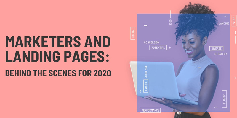 Marketers and Landing Pages: Behind the Scenes for 2020