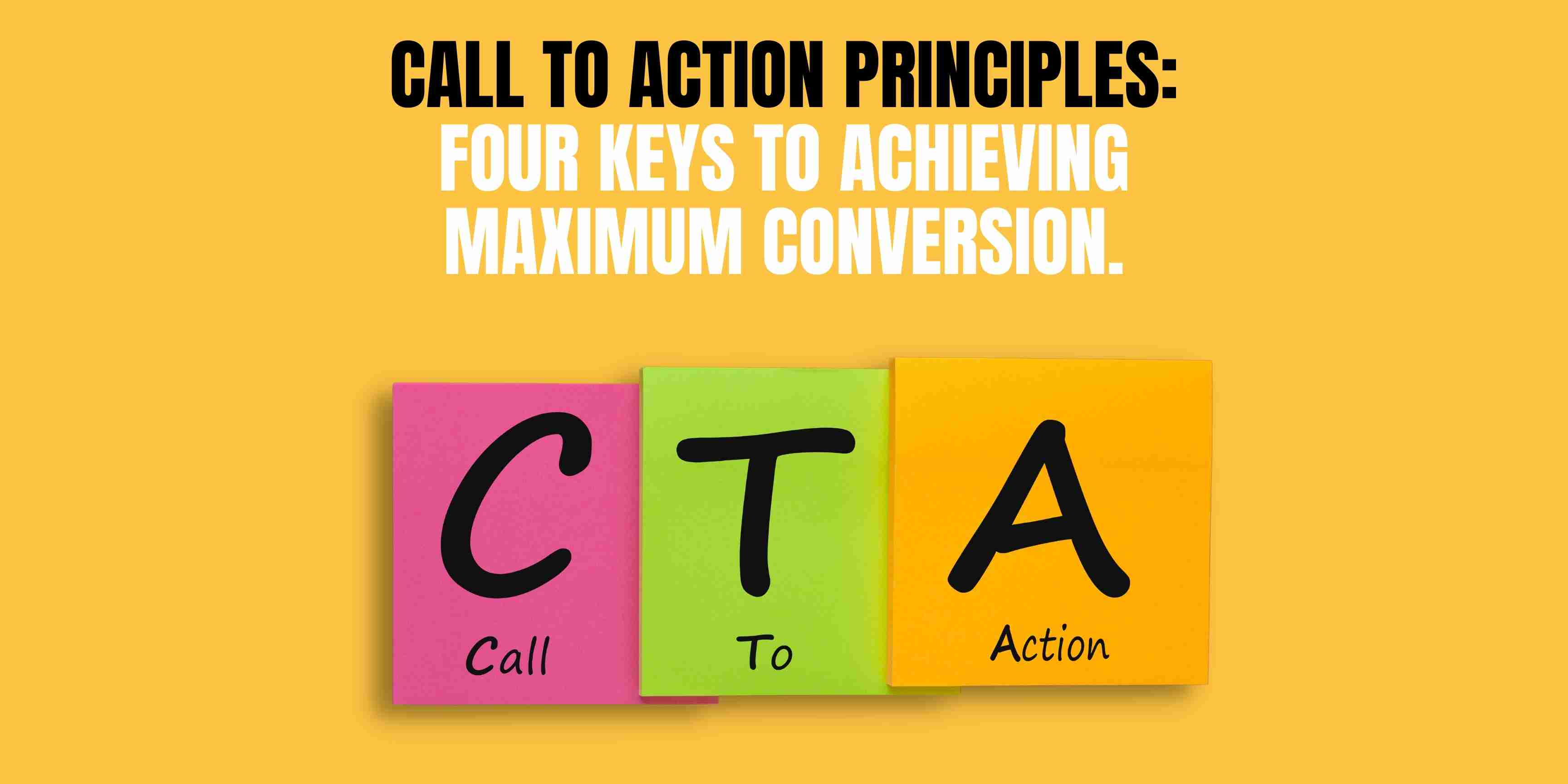Call to Action Principles: Four keys to achieving maximum conversion