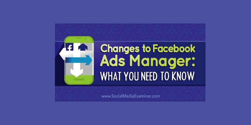 Changes to Facebook Ads Manager: What You Need to Know