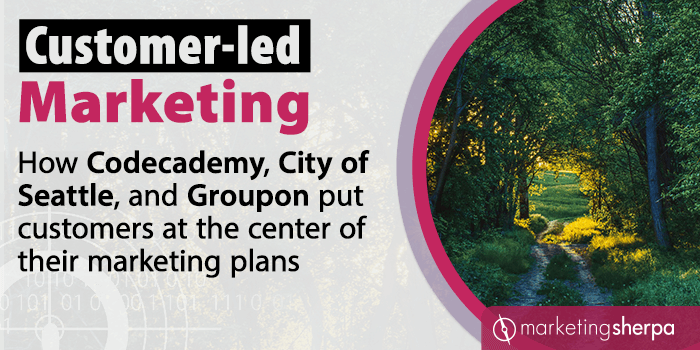 Customer-led Marketing: How Codecademy, City of Seattle, and Groupon put customers at the center of their marketing plans