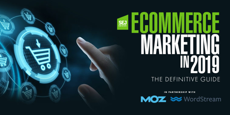 Your Definitive Guide to Ecommerce Marketing in 2019 [EBOOK]