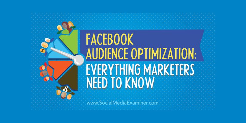 Facebook Audience Optimization: What Marketers Need to Know