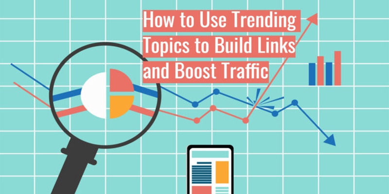 How to Use Trending Topics to Build Links & Boost Traffic
