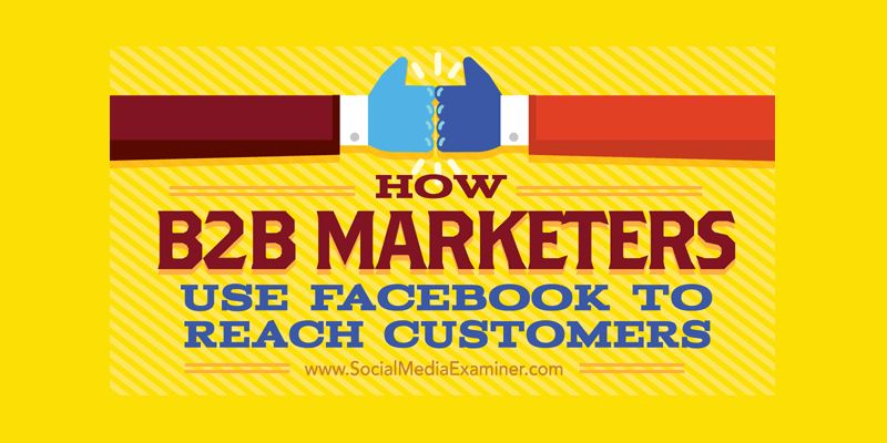 How B2B Marketers Use Facebook to Reach Customers