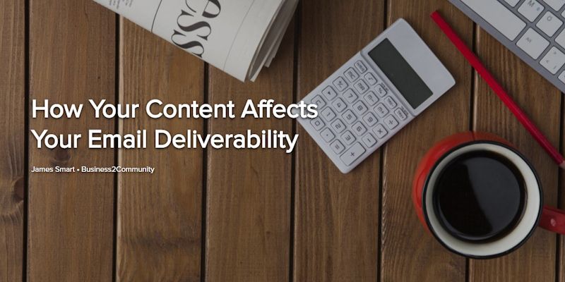 How Your Content Affects Your Email Deliverability