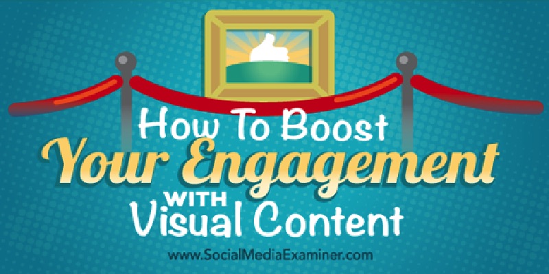 How to Boost Your Engagement With Visual Content