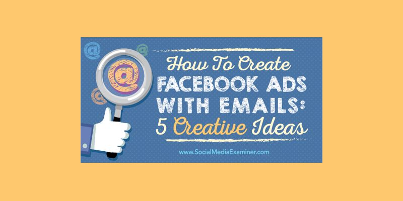 How to Create Facebook Ads With Emails: 5 Creative Ideas