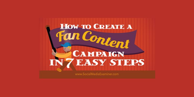 How to Create a Fan Content Campaign in 7 Easy Steps