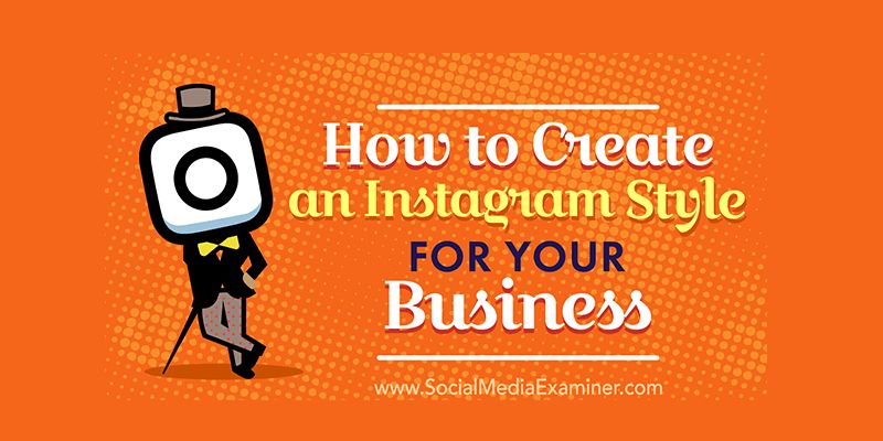 How to Create an Instagram Style for Your Business