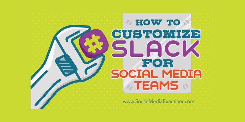 How to Customize Slack for Social Media Teams