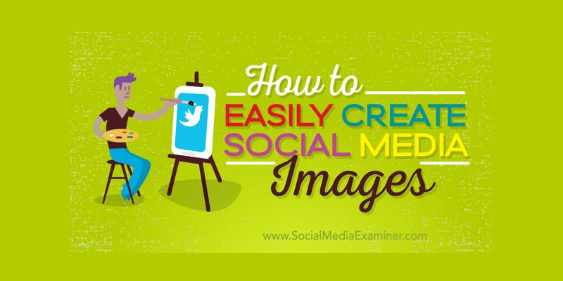 How to Easily Create Quality Social Media Images
